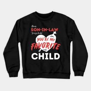 Dear son in law you are my favorite child Crewneck Sweatshirt